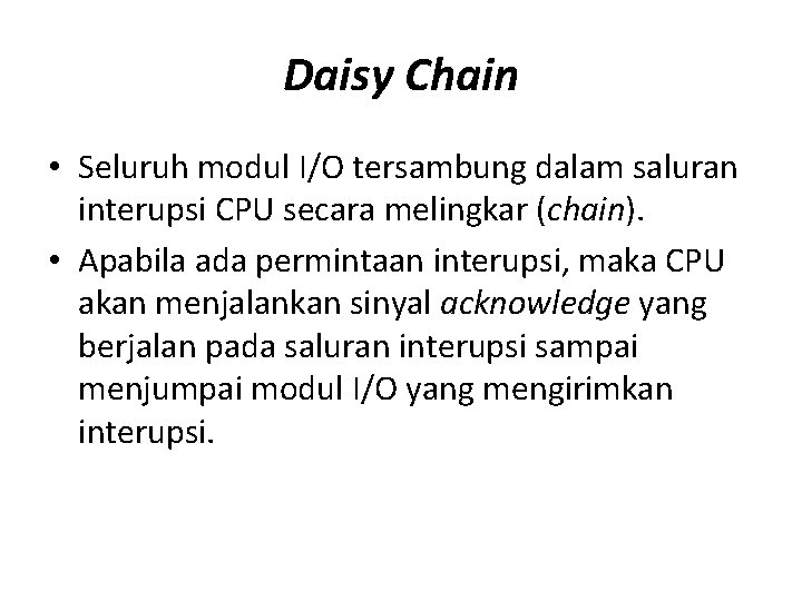 Daisy Chain • Seluruh modul I/O tersambung dalam saluran interupsi CPU secara melingkar (chain).