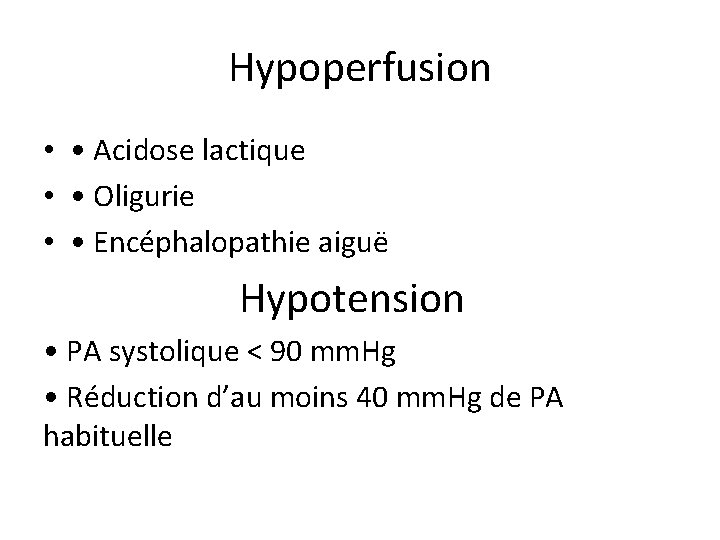Hypoperfusion • • Acidose lactique • • Oligurie • • Encéphalopathie aiguë Hypotension • Hypoperfusion • • Acidose lactique • • Oligurie • • Encéphalopathie aiguë Hypotension •