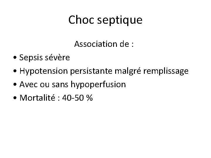 Choc septique Association de : • Sepsis sévère • Hypotension persistante malgré remplissage •