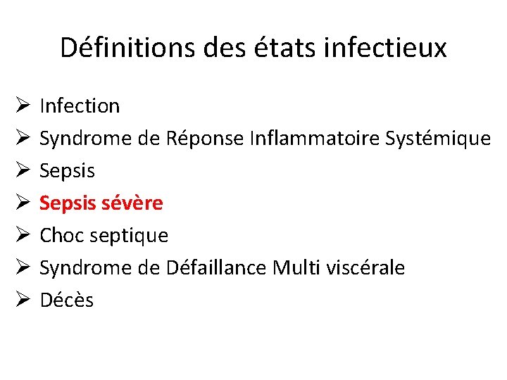 Définitions des états infectieux Ø Infection Ø Syndrome de Réponse Inflammatoire Systémique Ø Sepsis