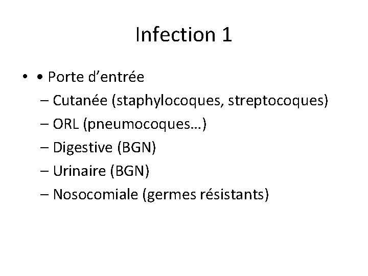 Infection 1 • • Porte d’entrée – Cutanée (staphylocoques, streptocoques) – ORL (pneumocoques…) –