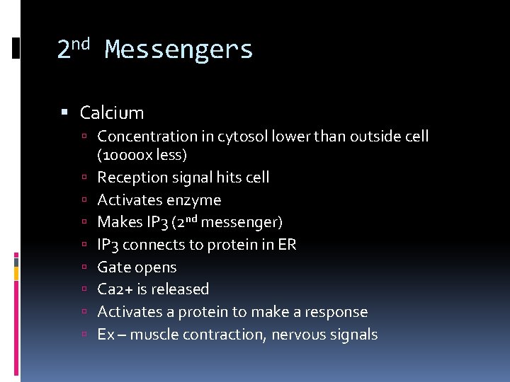 2 nd Messengers Calcium Concentration in cytosol lower than outside cell (10000 x less) 2 nd Messengers Calcium Concentration in cytosol lower than outside cell (10000 x less)