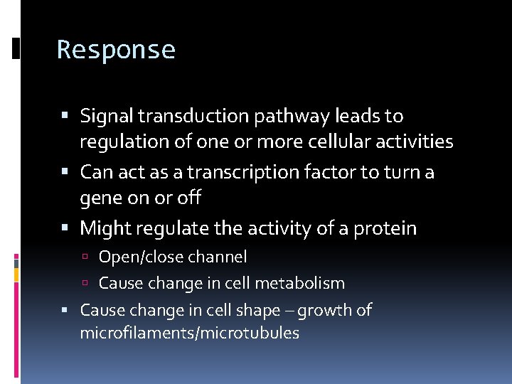 Response Signal transduction pathway leads to regulation of one or more cellular activities Can