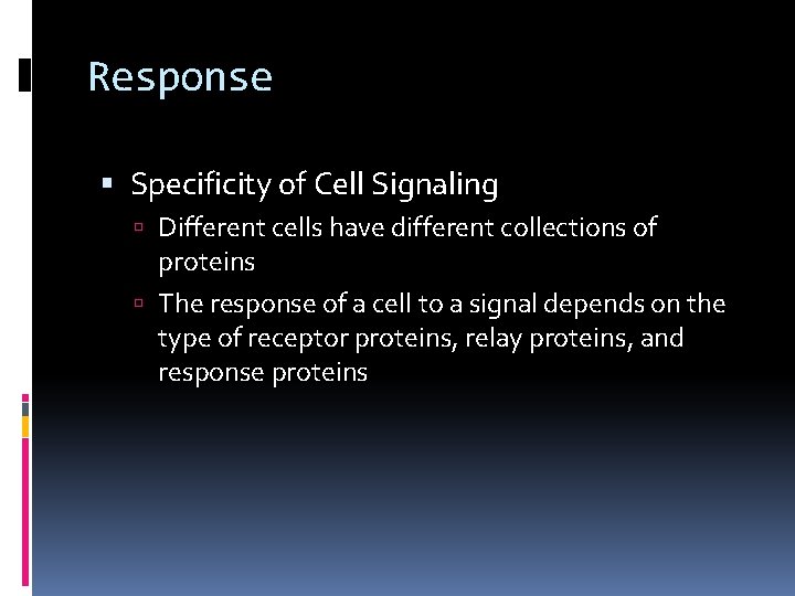Response Specificity of Cell Signaling Different cells have different collections of proteins The response Response Specificity of Cell Signaling Different cells have different collections of proteins The response