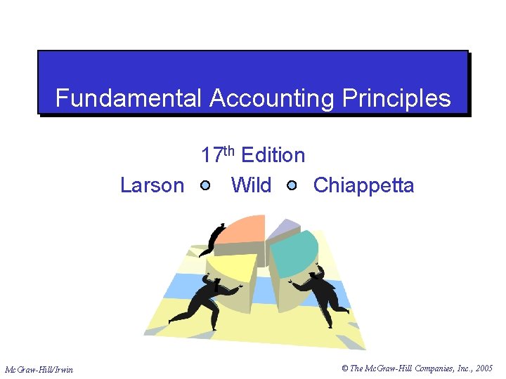 Fundamental Accounting Principles 17 th Edition Larson Wild Chiappetta Mc. Graw-Hill/Irwin © The Mc.