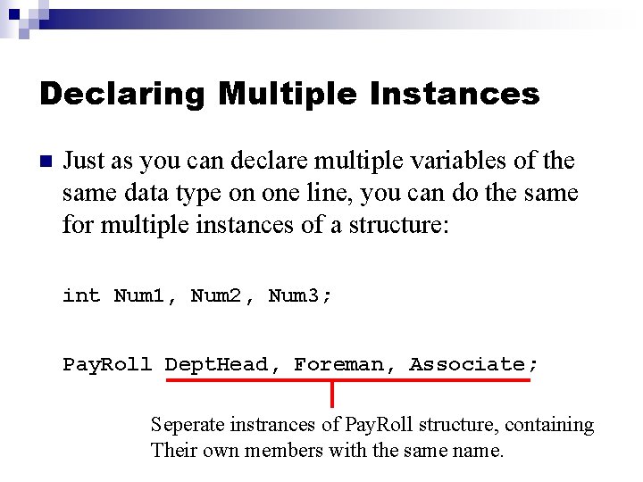 Declaring Multiple Instances n Just as you can declare multiple variables of the same