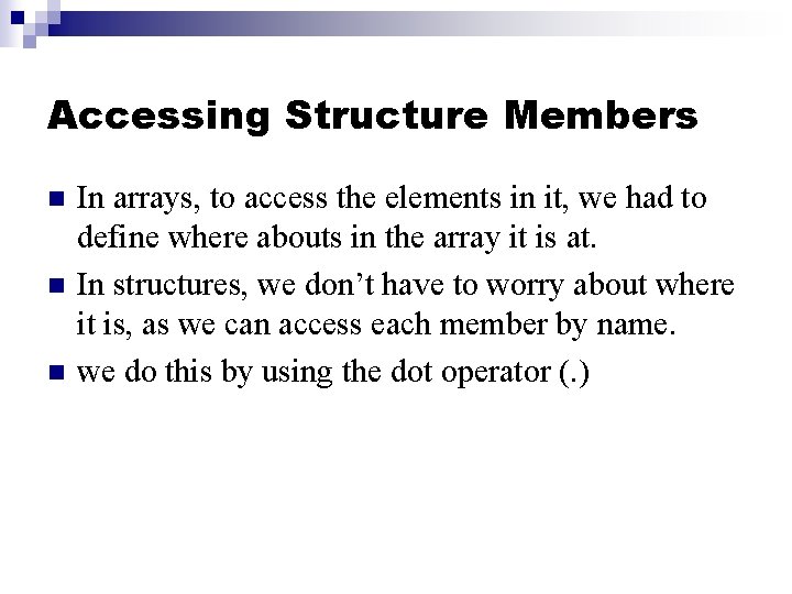 Accessing Structure Members n n n In arrays, to access the elements in it,