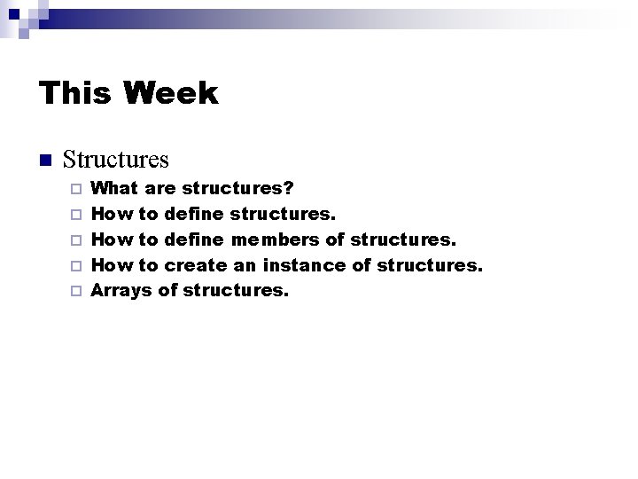 This Week n Structures ¨ ¨ ¨ What are structures? How to define structures.