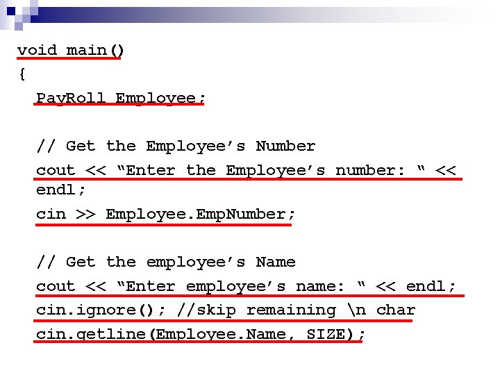void main() { Pay. Roll Employee; // Get the Employee’s Number cout << “Enter