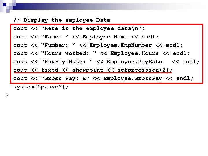// Display the employee Data cout << “Here is the employee datan”; cout <<