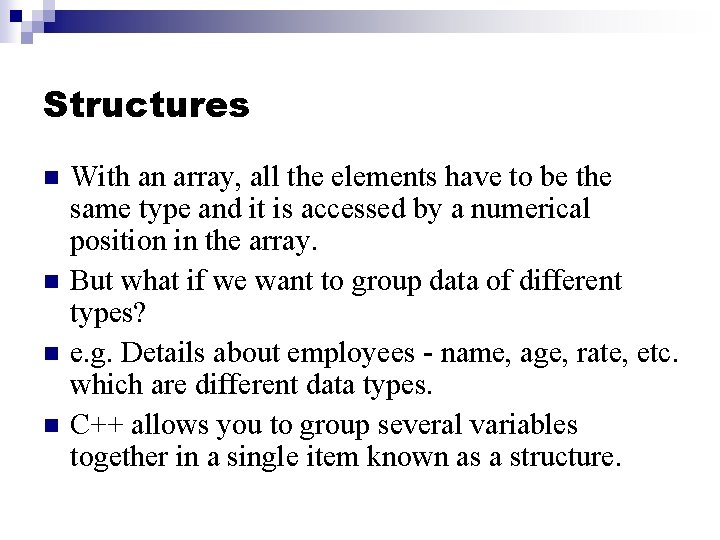 Structures n n With an array, all the elements have to be the same