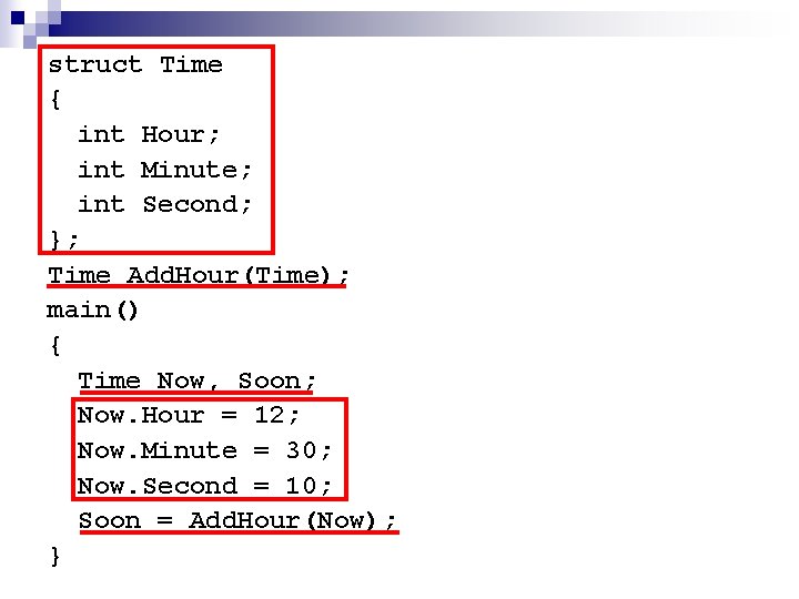 struct Time { int Hour; int Minute; int Second; }; Time Add. Hour(Time); main()