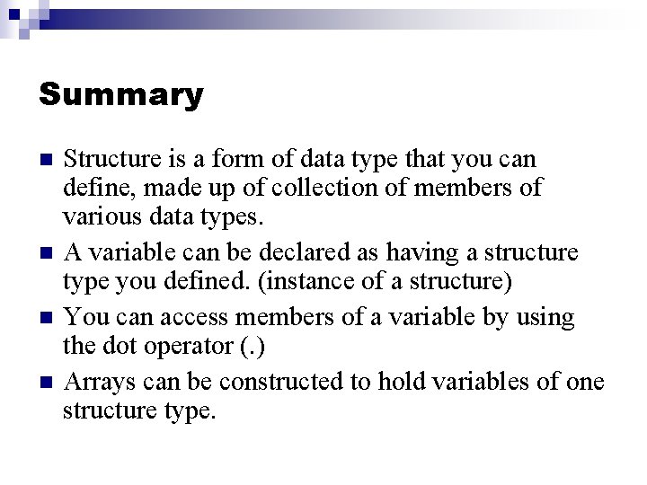Summary n n Structure is a form of data type that you can define,