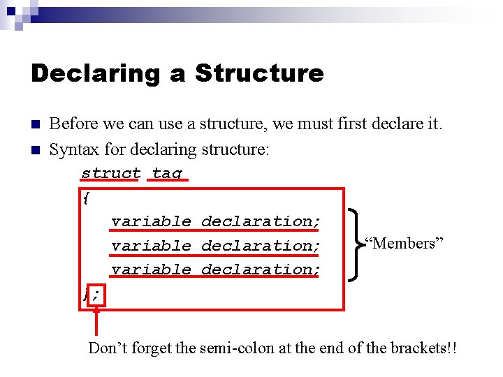 Declaring a Structure n n Before we can use a structure, we must first