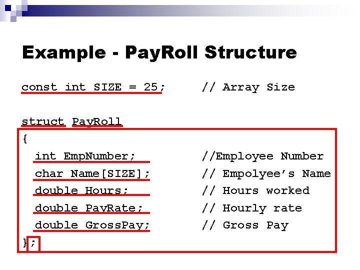 Example - Pay. Roll Structure const int SIZE = 25; struct Pay. Roll {
