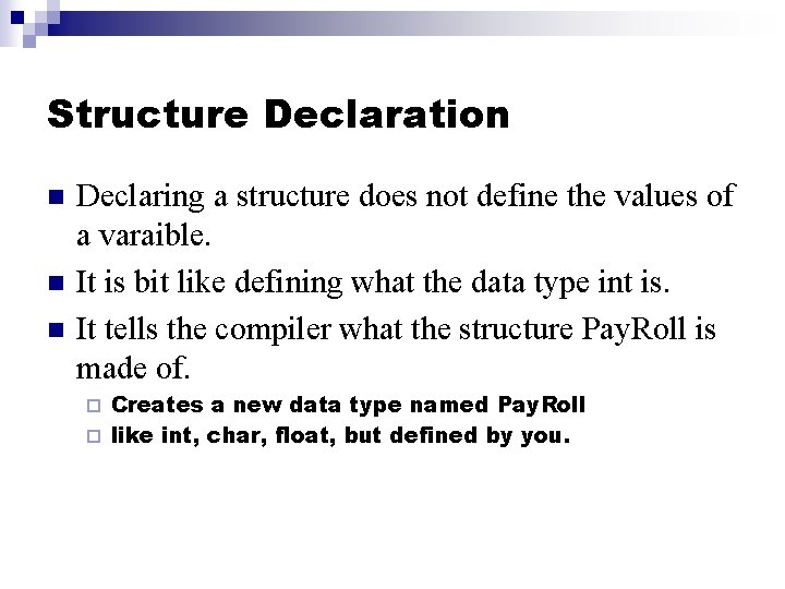 Structure Declaration n Declaring a structure does not define the values of a varaible.