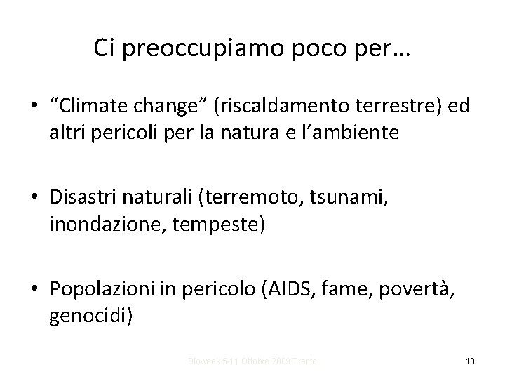 Ci preoccupiamo poco per… • “Climate change” (riscaldamento terrestre) ed altri pericoli per la