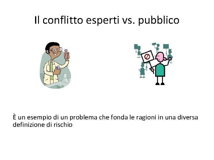 Il conflitto esperti vs. pubblico È un esempio di un problema che fonda le