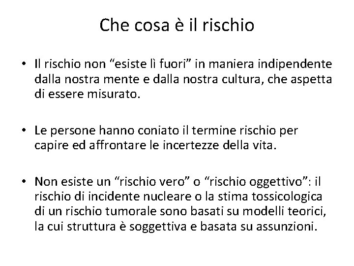 Che cosa è il rischio • Il rischio non “esiste lì fuori” in maniera