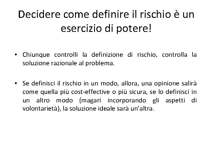 Decidere come definire il rischio è un esercizio di potere! • Chiunque controlli la