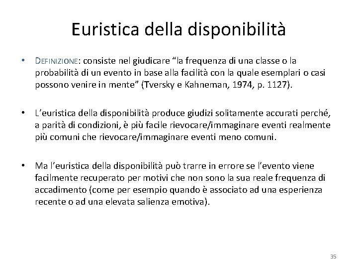 Euristica della disponibilità • DEFINIZIONE: consiste nel giudicare “la frequenza di una classe o