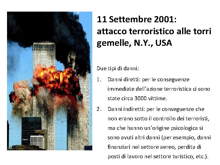 11 Settembre 2001: attacco terroristico alle torri gemelle, N. Y. , USA Due tipi