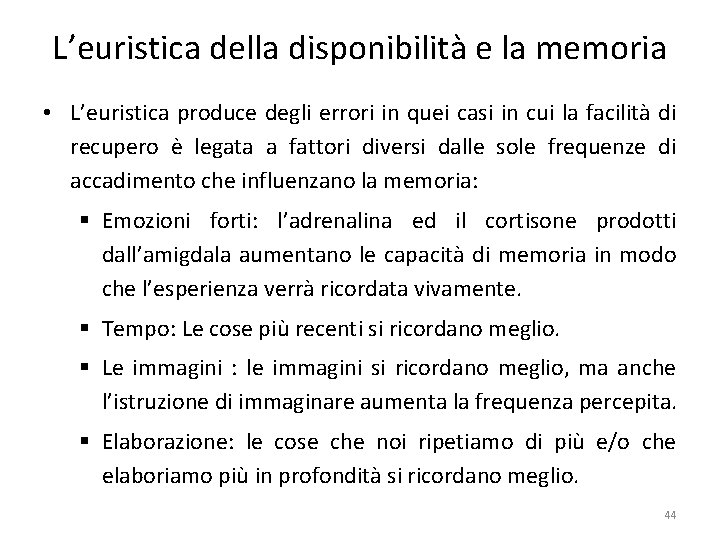 L’euristica della disponibilità e la memoria • L’euristica produce degli errori in quei casi