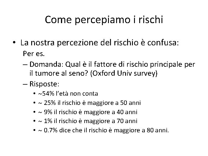 Come percepiamo i rischi • La nostra percezione del rischio è confusa: Per es.