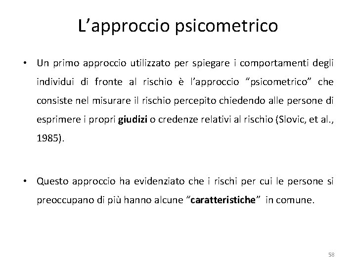 L’approccio psicometrico • Un primo approccio utilizzato per spiegare i comportamenti degli individui di