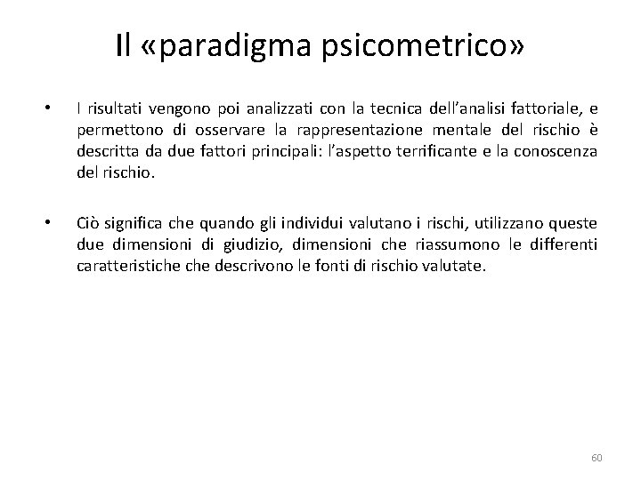 Il «paradigma psicometrico» • I risultati vengono poi analizzati con la tecnica dell’analisi fattoriale,