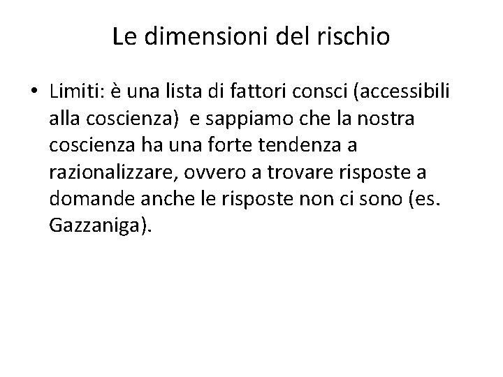 Le dimensioni del rischio • Limiti: è una lista di fattori consci (accessibili alla