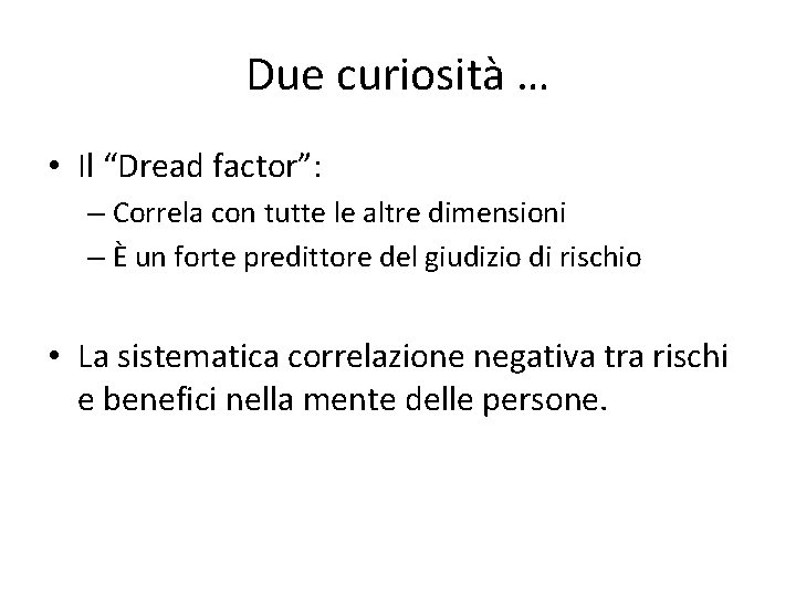 Due curiosità … • Il “Dread factor”: – Correla con tutte le altre dimensioni