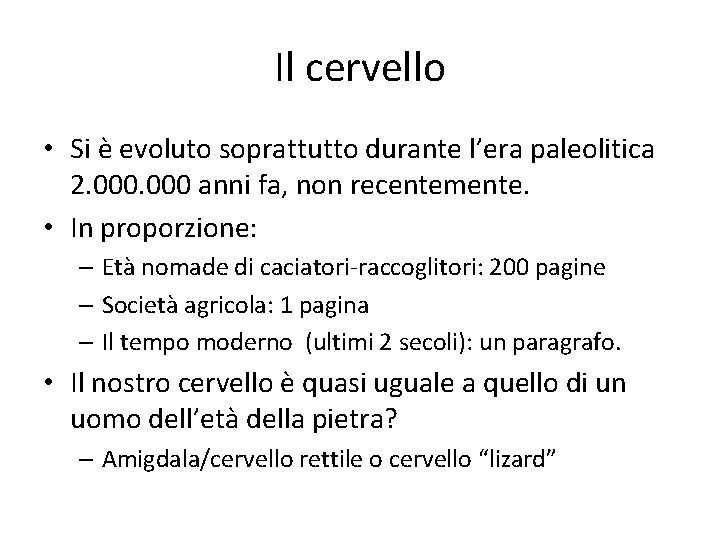 Il cervello • Si è evoluto soprattutto durante l’era paleolitica 2. 000 anni fa,