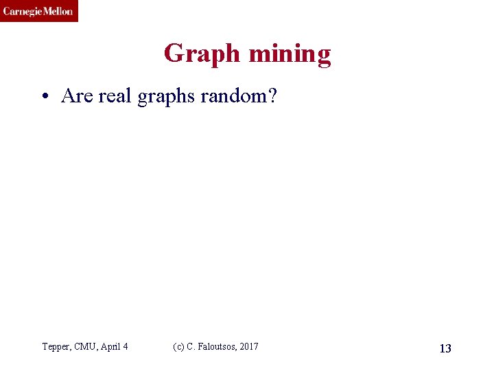 CMU SCS Graph mining • Are real graphs random? Tepper, CMU, April 4 (c)