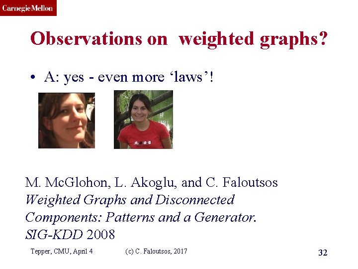 CMU SCS Observations on weighted graphs? • A: yes - even more ‘laws’! M.