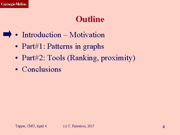 CMU SCS Outline • • Introduction – Motivation Part#1: Patterns in graphs Part#2: Tools