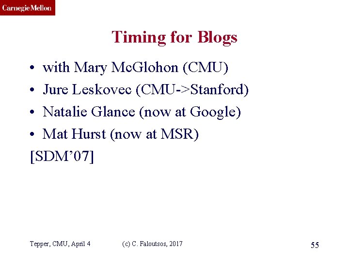 CMU SCS Timing for Blogs • with Mary Mc. Glohon (CMU) • Jure Leskovec