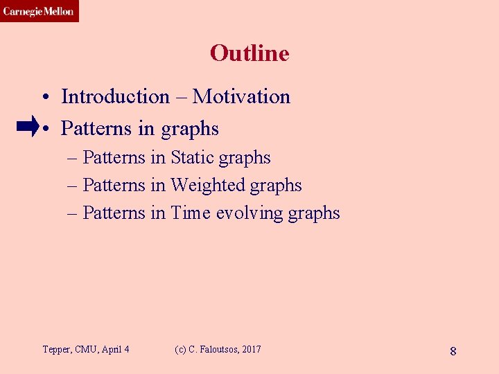 CMU SCS Outline • Introduction – Motivation • Patterns in graphs – Patterns in