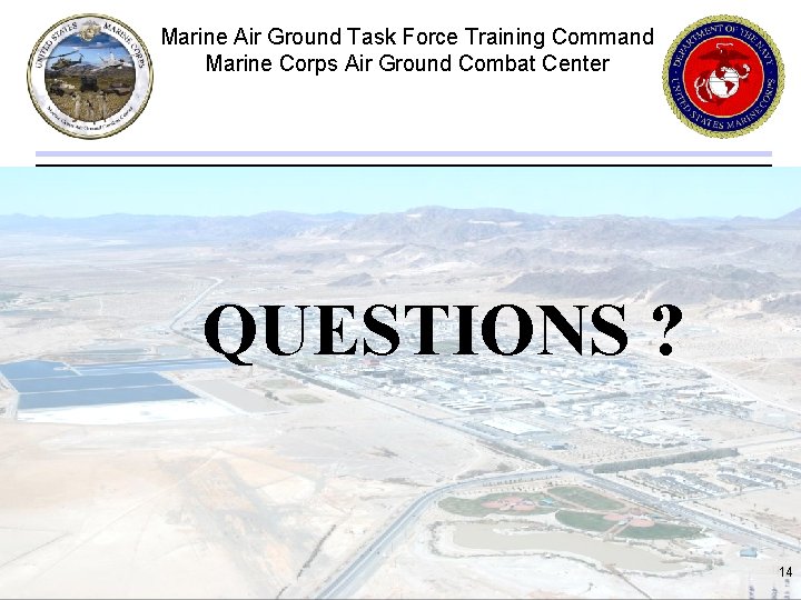 Marine Air Ground Task Force Training Command Marine Corps Air Ground Combat Center QUESTIONS