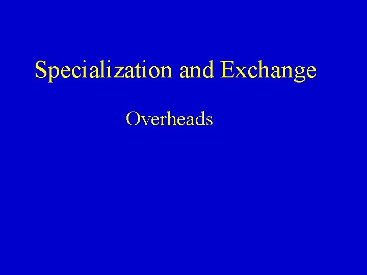 Specialization and Exchange Overheads 