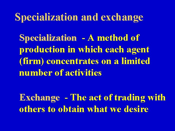 Specialization and exchange Specialization - A method of production in which each agent (firm)