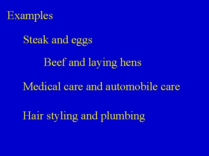 Examples Steak and eggs Beef and laying hens Medical care and automobile care Hair