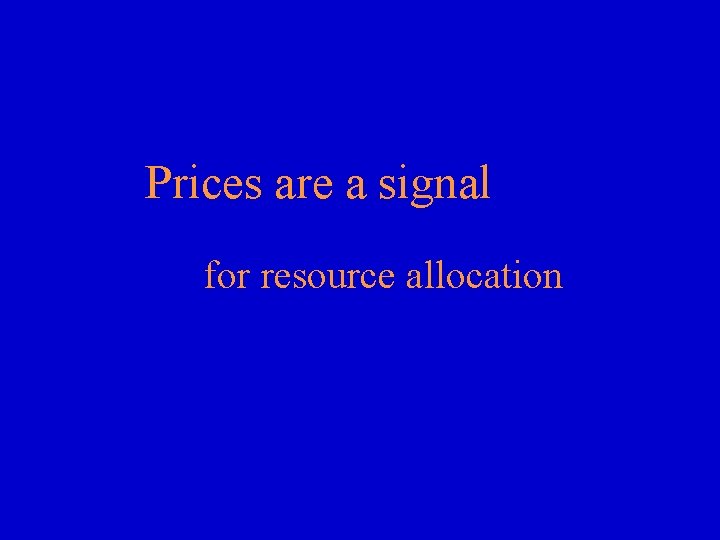 Prices are a signal for resource allocation 