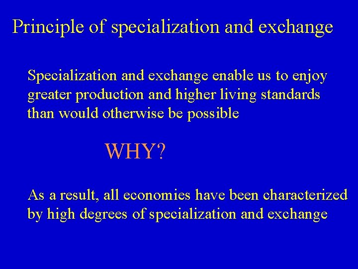 Principle of specialization and exchange Specialization and exchange enable us to enjoy greater production