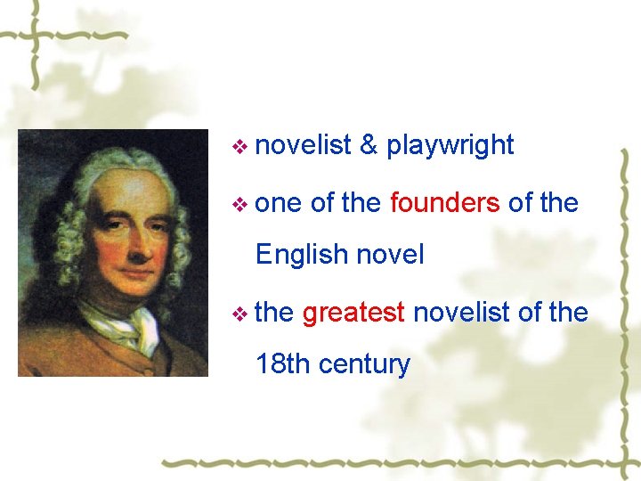 v novelist & playwright v one of the founders of the English novel v