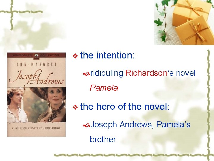 v the intention: ridiculing Richardson’s novel Pamela v the hero of the novel: Joseph