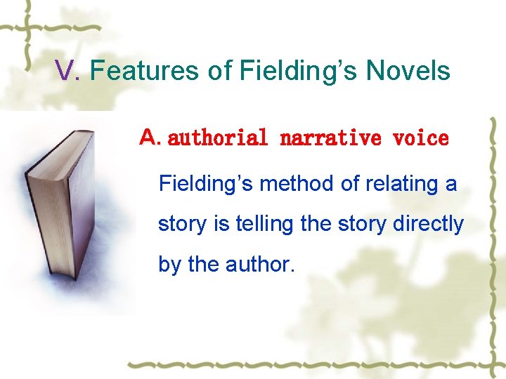 V. Features of Fielding’s Novels V. A. authorial narrative voice Fielding’s method of relating