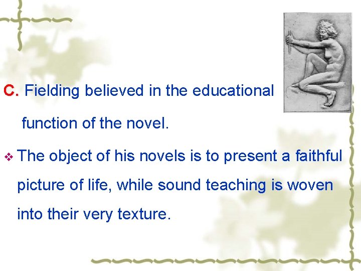 C. Fielding believed in the educational function of the novel. v The object of