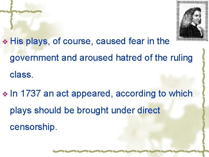 v His plays, of course, caused fear in the government and aroused hatred of
