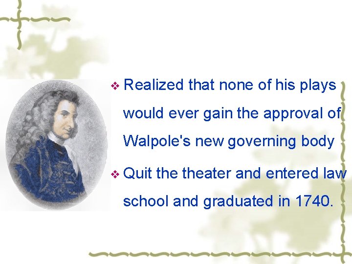 v Realized that none of his plays would ever gain the approval of Walpole's
